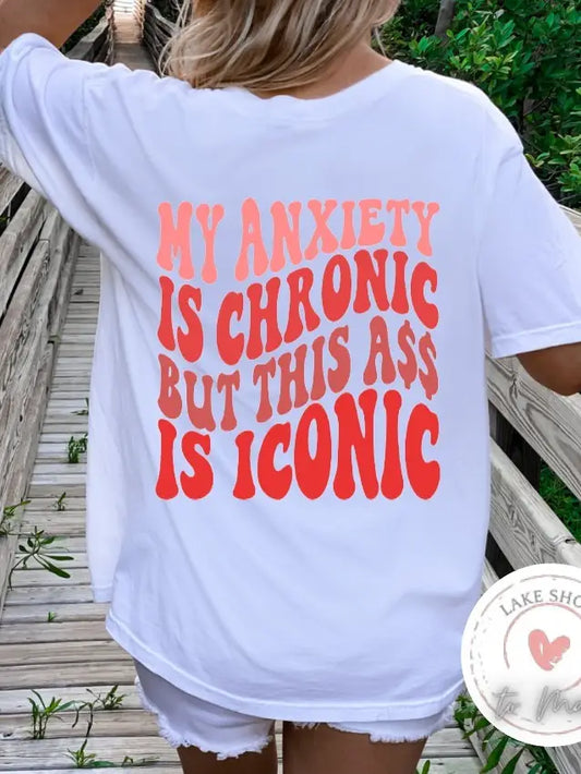 My anxiety is chronic but this ass is iconic